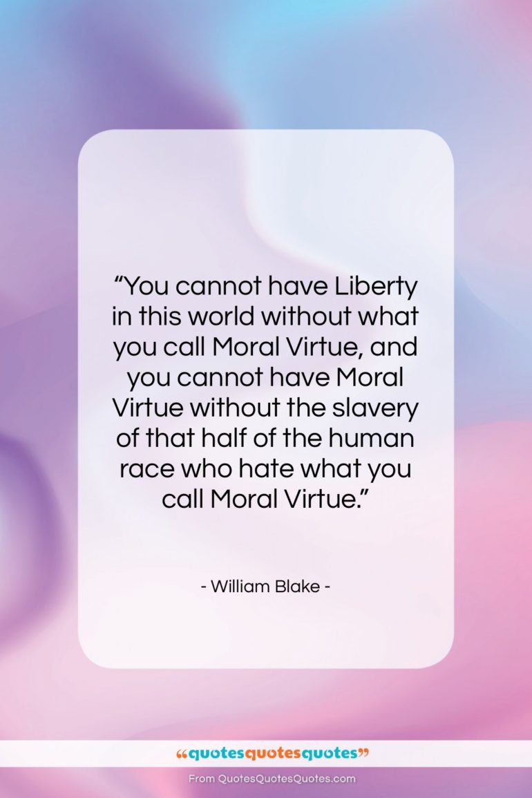 William Blake quote: “You cannot have Liberty in this world…”- at QuotesQuotesQuotes.com