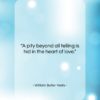 William Butler Yeats quote: “A pity beyond all telling is hid…”- at QuotesQuotesQuotes.com
