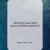 William Butler Yeats quote: “All empty souls tend toward extreme opinions….”- at QuotesQuotesQuotes.com