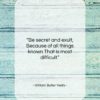 William Butler Yeats quote: “Be secret and exult, Because of all…”- at QuotesQuotesQuotes.com
