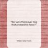 William Butler Yeats quote: “But was there ever dog that praised…”- at QuotesQuotesQuotes.com