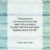 William Butler Yeats quote: “Choose your companions from the best; Who…”- at QuotesQuotesQuotes.com
