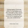William Butler Yeats quote: “Come away, O human child: To the…”- at QuotesQuotesQuotes.com