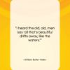 William Butler Yeats quote: “I heard the old, old, men say…”- at QuotesQuotesQuotes.com