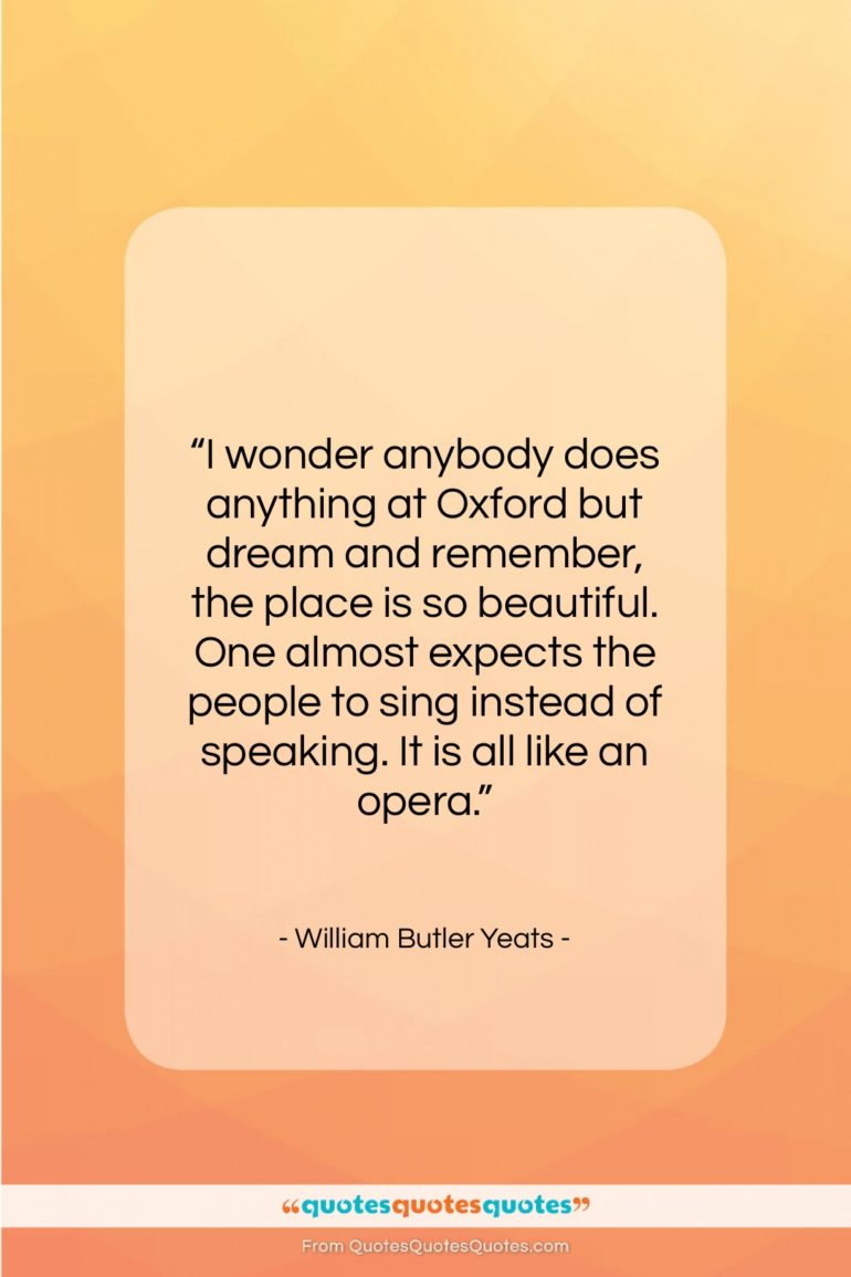 William Butler Yeats quote: “I wonder anybody does anything at Oxford…”- at QuotesQuotesQuotes.com