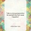 William Butler Yeats quote: “Life is a long preparation for something…”- at QuotesQuotesQuotes.com
