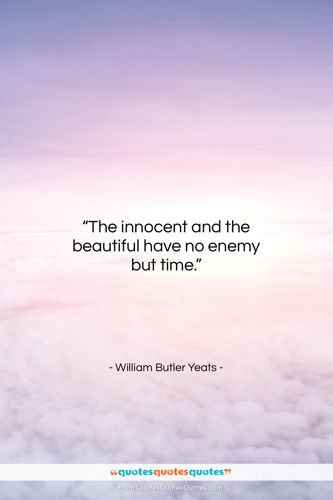 William Butler Yeats quote: “The innocent and the beautiful have no…”- at QuotesQuotesQuotes.com