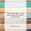 William Butler Yeats quote: “Those that I fight I do not…”- at QuotesQuotesQuotes.com
