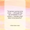 William Butler Yeats quote: “To be born woman is to know…”- at QuotesQuotesQuotes.com