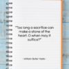 William Butler Yeats quote: “Too long a sacrifice can make a…”- at QuotesQuotesQuotes.com