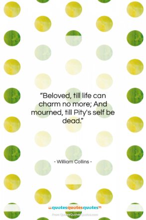 William Collins quote: “Beloved, till life can charm no more;…”- at QuotesQuotesQuotes.com