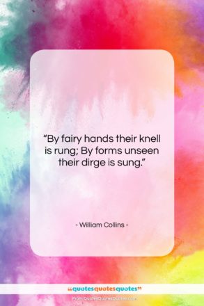 William Collins quote: “By fairy hands their knell is rung;…”- at QuotesQuotesQuotes.com