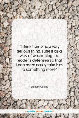 William Collins quote: “I think humor is a very serious…”- at QuotesQuotesQuotes.com
