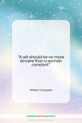 William Congreve quote: “A wit should be no more sincere…”- at QuotesQuotesQuotes.com