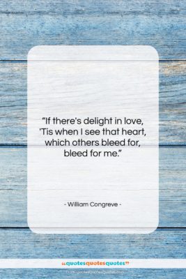 William Congreve quote: “If there’s delight in love, ‘Tis when…”- at QuotesQuotesQuotes.com