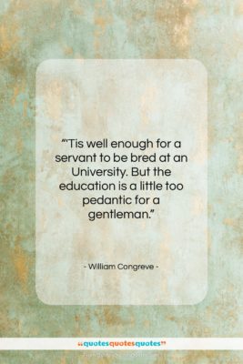 William Congreve quote: “‘Tis well enough for a servant to…”- at QuotesQuotesQuotes.com