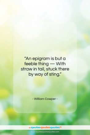 William Cowper quote: “An epigram is but a feeble thing…”- at QuotesQuotesQuotes.com