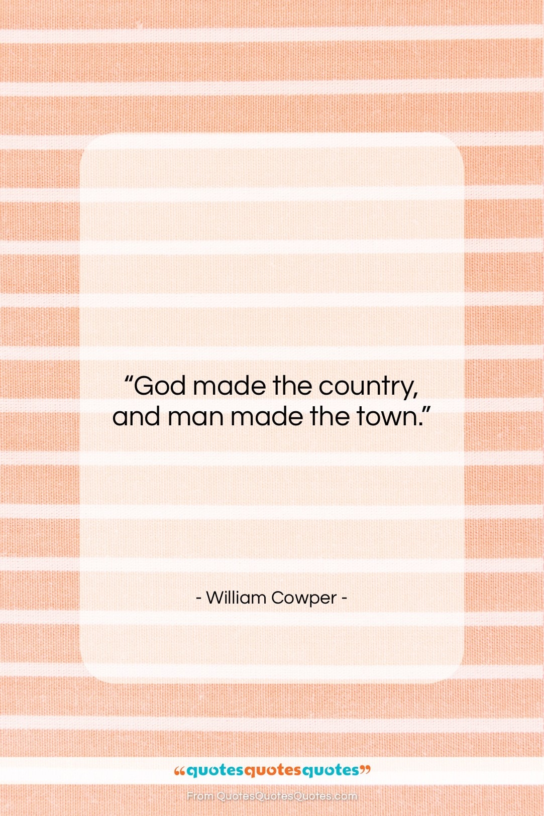 William Cowper quote: “God made the country, and man made…”- at QuotesQuotesQuotes.com