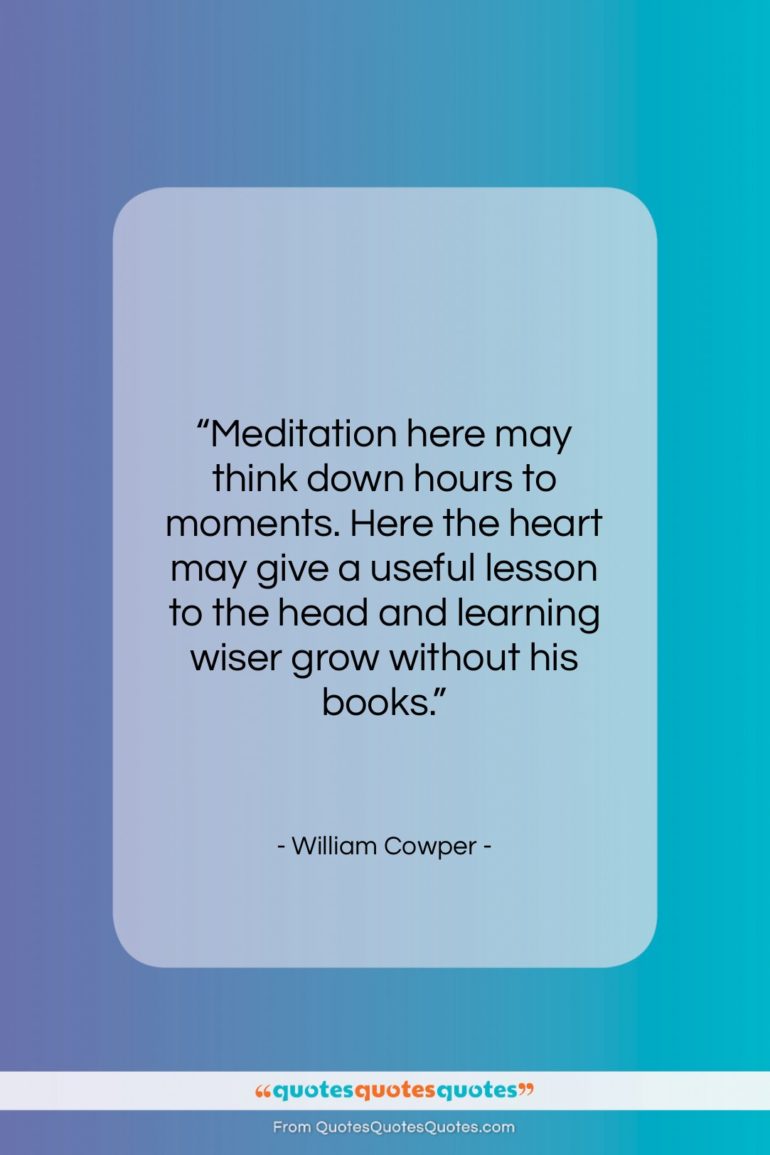 William Cowper quote: “Meditation here may think down hours to…”- at QuotesQuotesQuotes.com