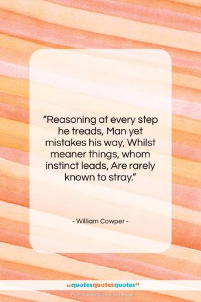 William Cowper quote: “Reasoning at every step he treads, Man…”- at QuotesQuotesQuotes.com