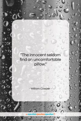 William Cowper quote: “The innocent seldom find an uncomfortable pillow….”- at QuotesQuotesQuotes.com