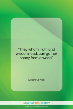 William Cowper quote: “They whom truth and wisdom lead, can…”- at QuotesQuotesQuotes.com