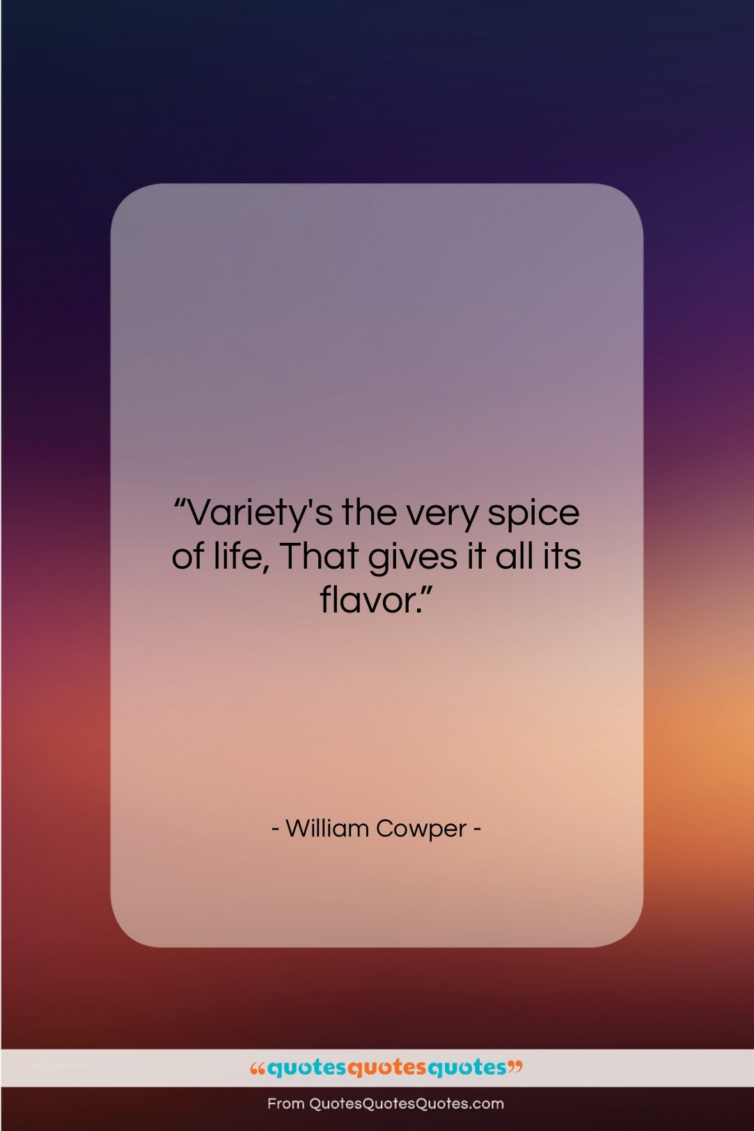 William Cowper quote: “Variety’s the very spice of life, That…”- at QuotesQuotesQuotes.com