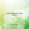 William E. Gladstone quote: “Justice delayed is justice denied….”- at QuotesQuotesQuotes.com