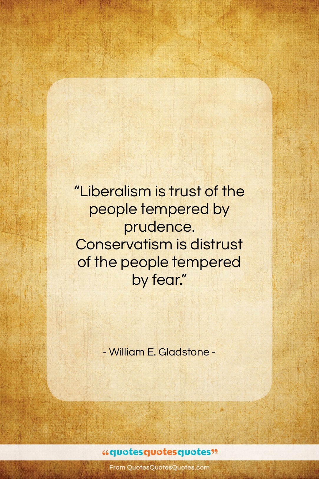 William E. Gladstone quote: “Liberalism is trust of the people tempered…”- at QuotesQuotesQuotes.com