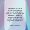 William E. Gladstone quote: “Mediocrity is now, as formerly, dangerous, commonly…”- at QuotesQuotesQuotes.com