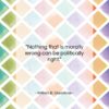 William E. Gladstone quote: “Nothing that is morally wrong can be…”- at QuotesQuotesQuotes.com