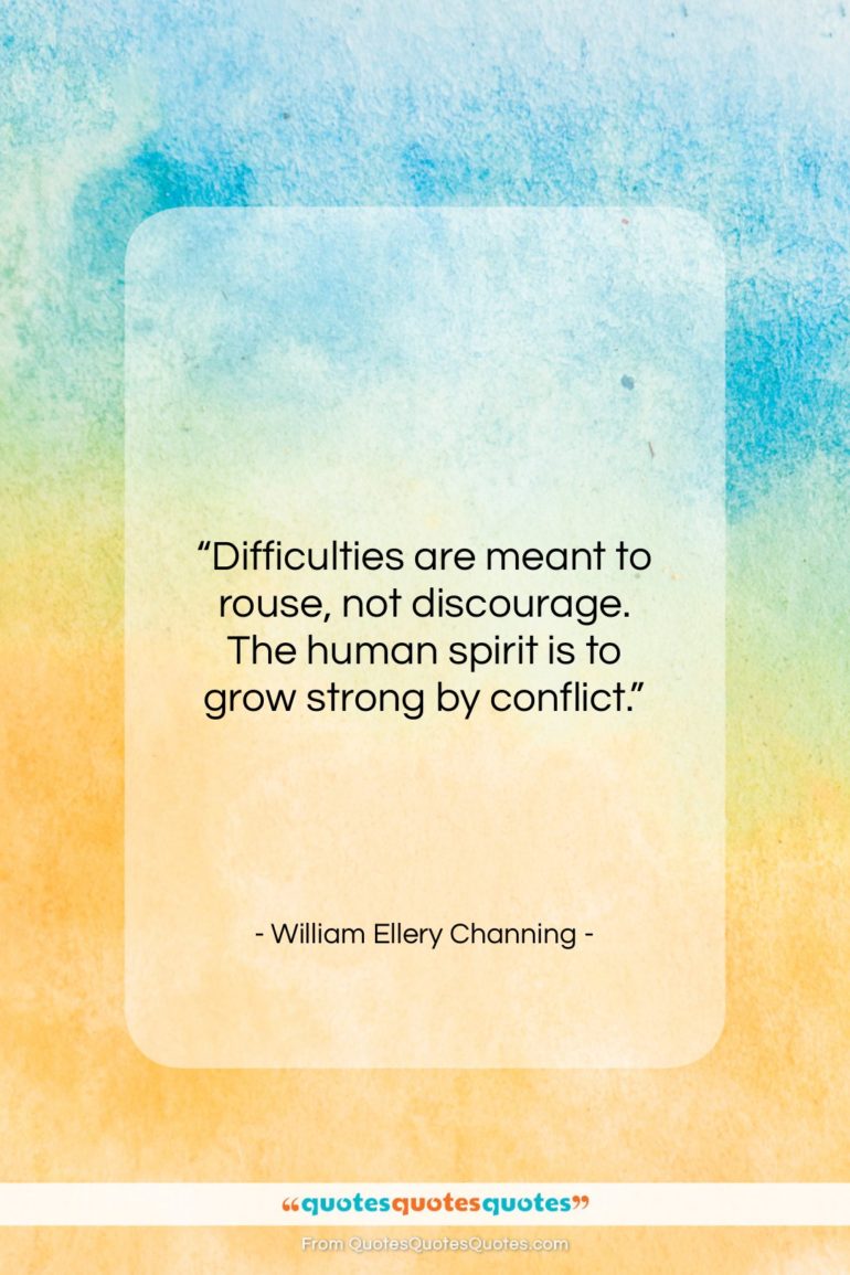 William Ellery Channing quote: “Difficulties are meant to rouse, not discourage…”- at QuotesQuotesQuotes.com