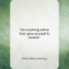 William Ellery Channing quote: “Do anything rather than give yourself to…”- at QuotesQuotesQuotes.com