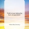 William Ellery Channing quote: “Faith is love taking the form of…”- at QuotesQuotesQuotes.com