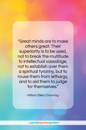 William Ellery Channing quote: “Great minds are to make others great….”- at QuotesQuotesQuotes.com