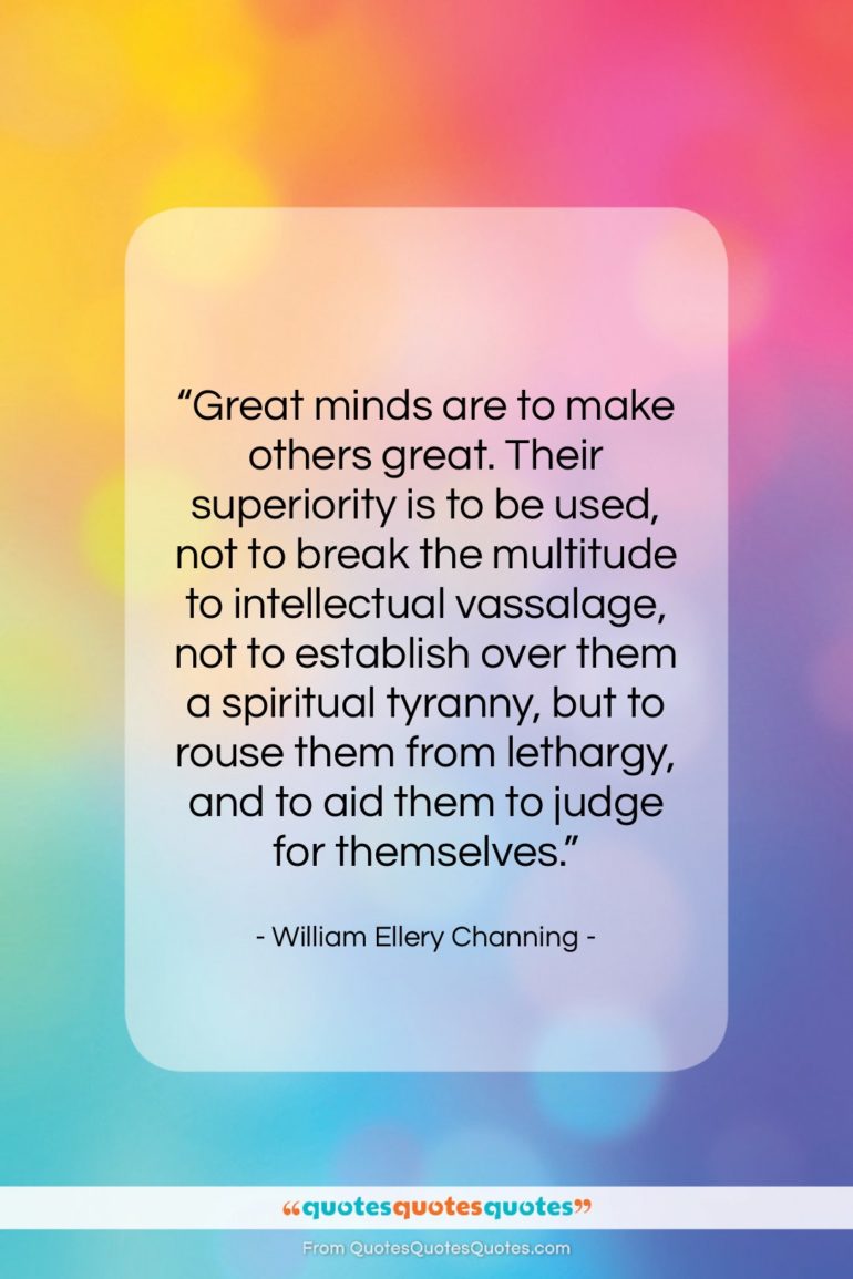 William Ellery Channing quote: “Great minds are to make others great….”- at QuotesQuotesQuotes.com