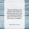 William Ellery Channing quote: “He who is false to the present…”- at QuotesQuotesQuotes.com