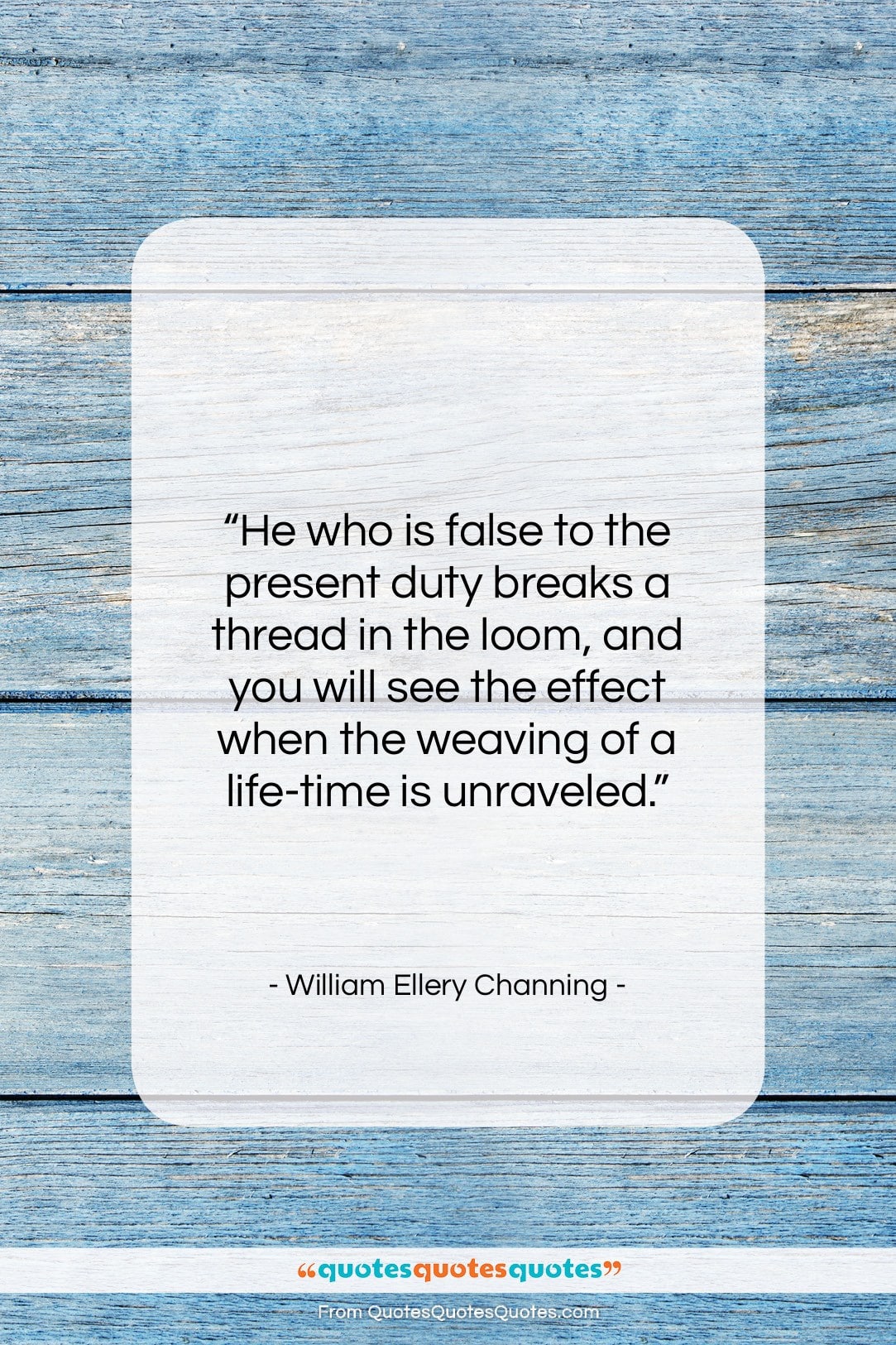 William Ellery Channing quote: “He who is false to the present…”- at QuotesQuotesQuotes.com