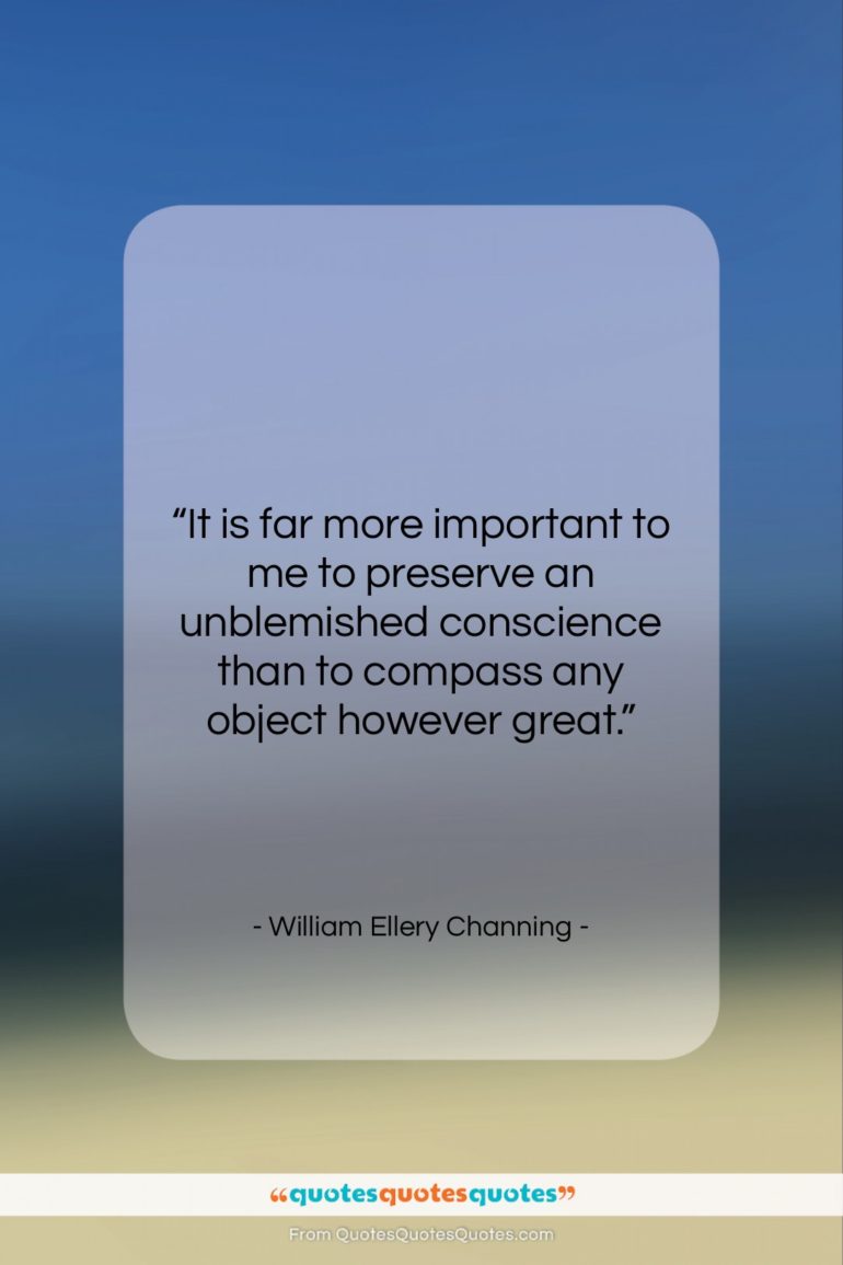 William Ellery Channing quote: “It is far more important to me…”- at QuotesQuotesQuotes.com
