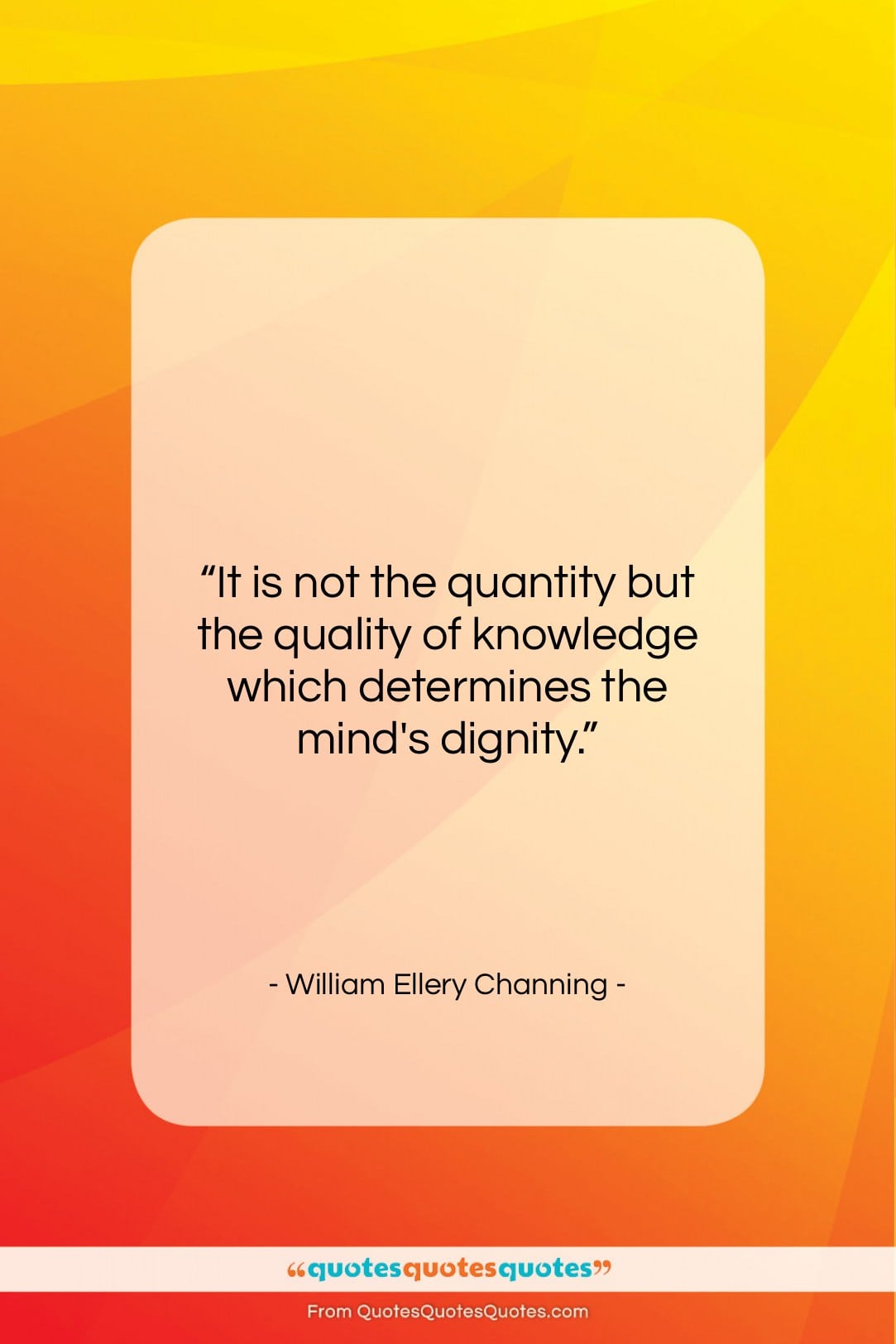 William Ellery Channing quote: “It is not the quantity but the…”- at QuotesQuotesQuotes.com
