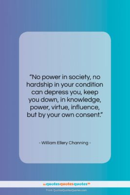 William Ellery Channing quote: “No power in society, no hardship in…”- at QuotesQuotesQuotes.com