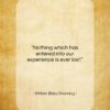 William Ellery Channing quote: “Nothing which has entered into our experience…”- at QuotesQuotesQuotes.com