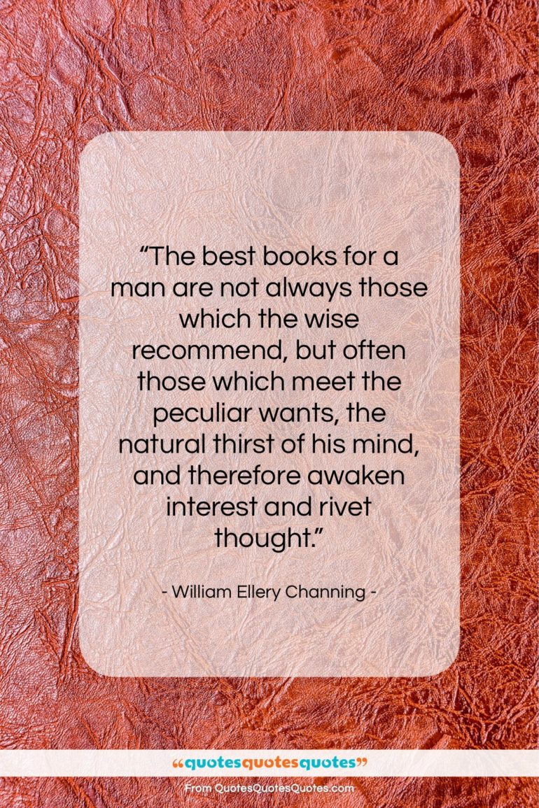 William Ellery Channing quote: “The best books for a man are…”- at QuotesQuotesQuotes.com
