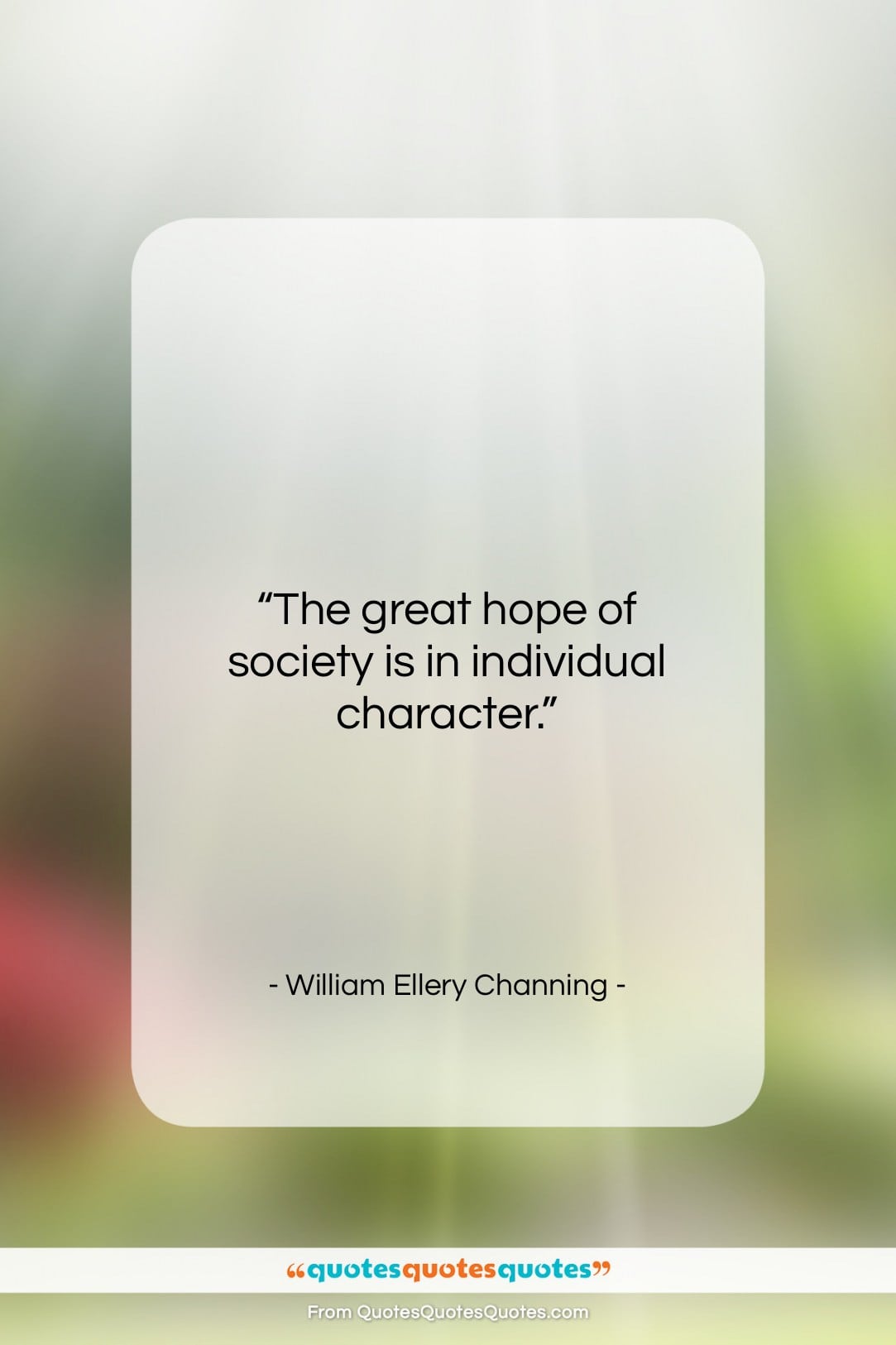 William Ellery Channing quote: “The great hope of society is in…”- at QuotesQuotesQuotes.com