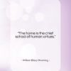 William Ellery Channing quote: “The home is the chief school of…”- at QuotesQuotesQuotes.com