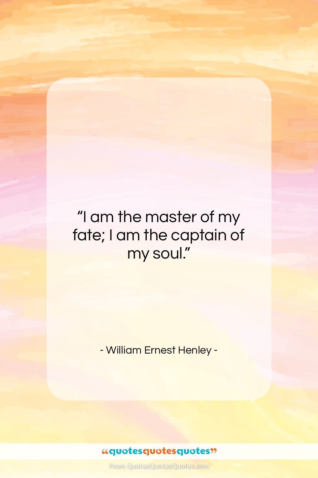 William Ernest Henley quote: “I am the master of my fate;…”- at QuotesQuotesQuotes.com
