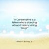 William F. Buckley, Jr. quote: “A Conservative is a fellow who is…”- at QuotesQuotesQuotes.com