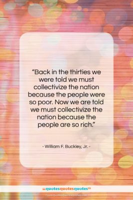 William F. Buckley, Jr. quote: “Back in the thirties we were told…”- at QuotesQuotesQuotes.com