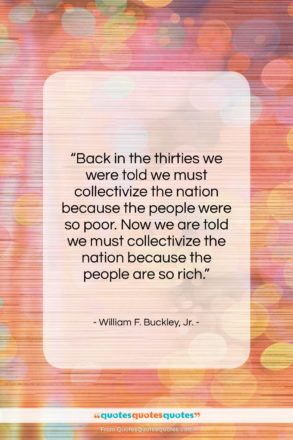 William F. Buckley, Jr. quote: “Back in the thirties we were told…”- at QuotesQuotesQuotes.com