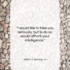 William F. Buckley, Jr. quote: “I would like to take you seriously,…”- at QuotesQuotesQuotes.com